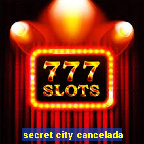 secret city cancelada